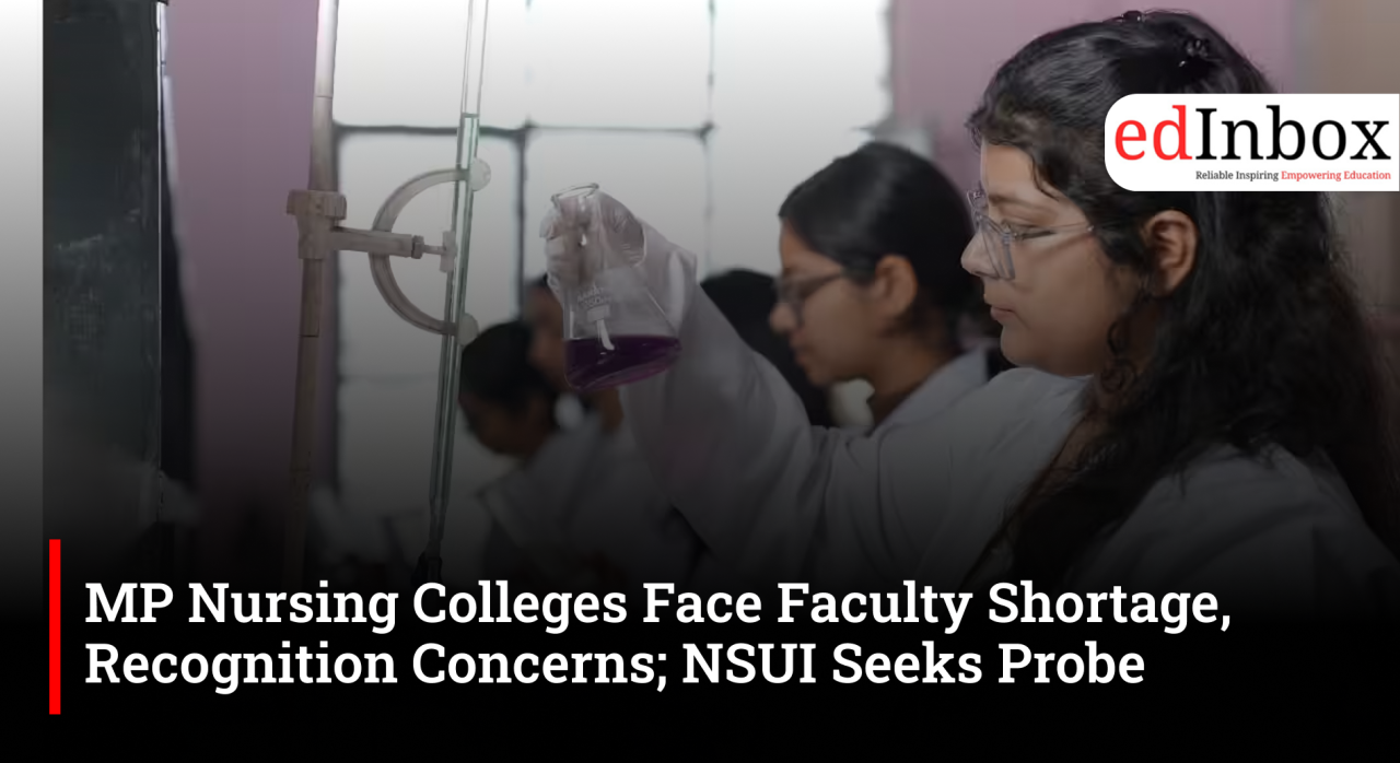 MP Nursing Colleges Face Faculty Shortage, Recognition Concerns; NSUI Seeks Probe