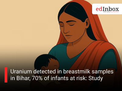 Uranium detected in breastmilk samples in Bihar, 70% of infants at risk: Study