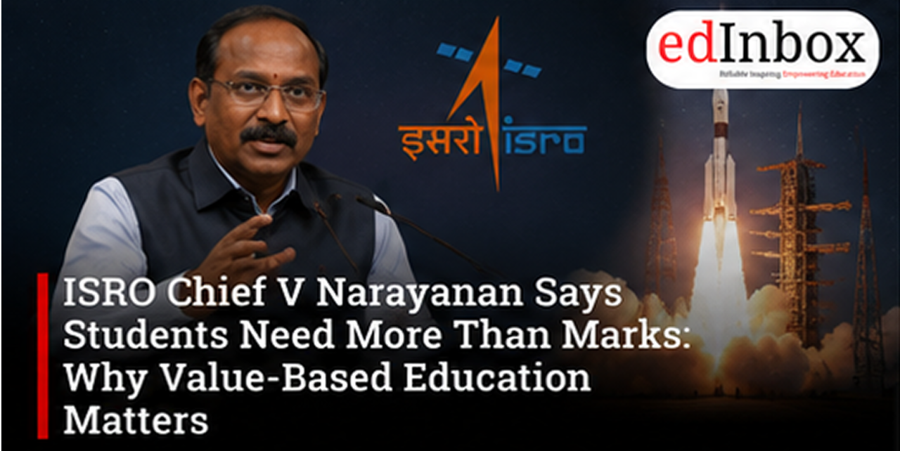 ISRO Chief V Narayanan Says Students Need More Than Marks: Why Value-Based Education Matters