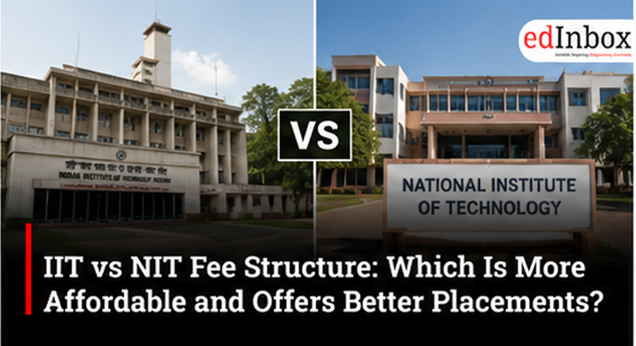 IIT vs NIT Fee Structure: Which Is More Affordable and Offers Better Placements?