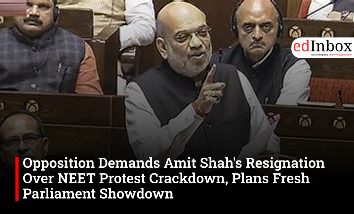 Opposition Demands Amit Shah's Resignation Over NEET Protest Crackdown, Plans Fresh Parliament Showdown