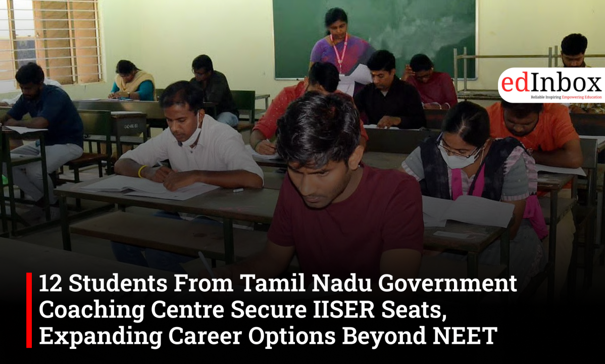 12 Students From Tamil Nadu Government Coaching Centre Secure IISER Seats, Expanding Career Options Beyond NEET