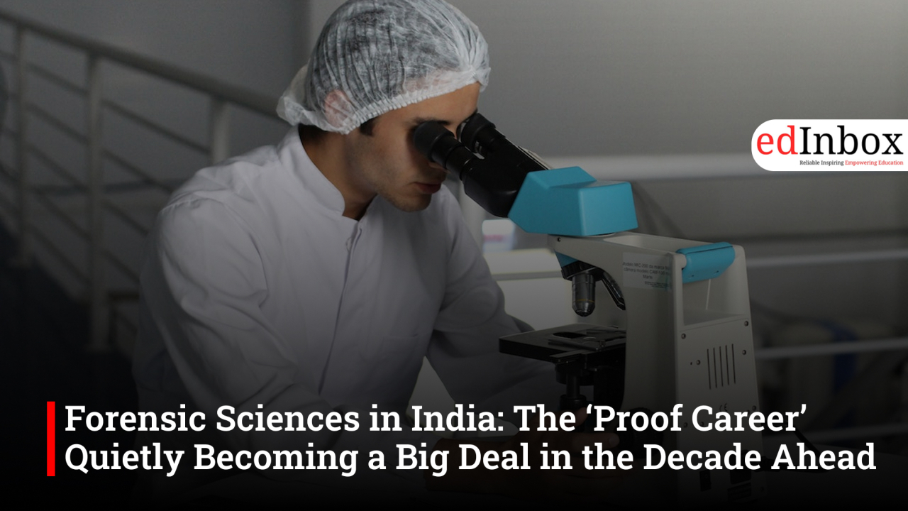 Forensic Sciences in India: The ‘Proof Career’ Quietly Becoming a Big Deal in the Decade Ahead