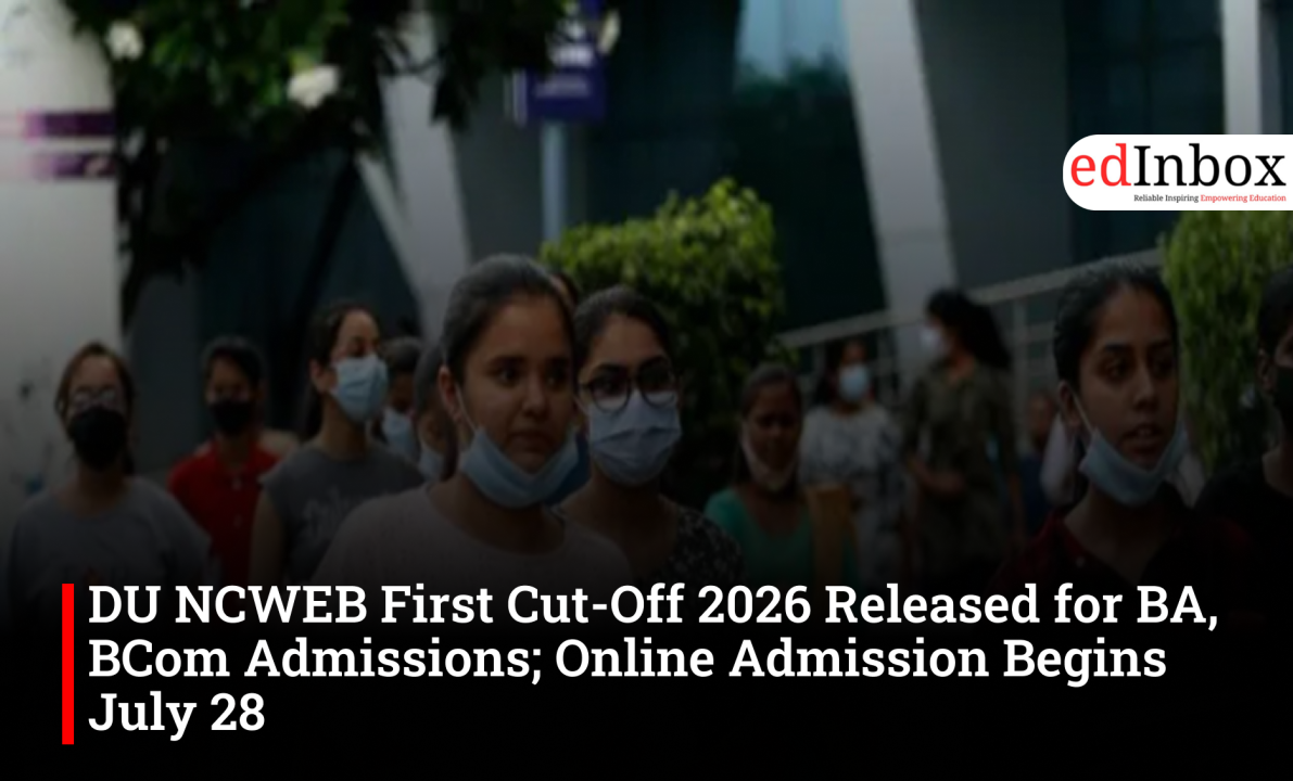 DU NCWEB First Cut-Off 2026 Released for BA, BCom Admissions; Online Admission Begins July 28