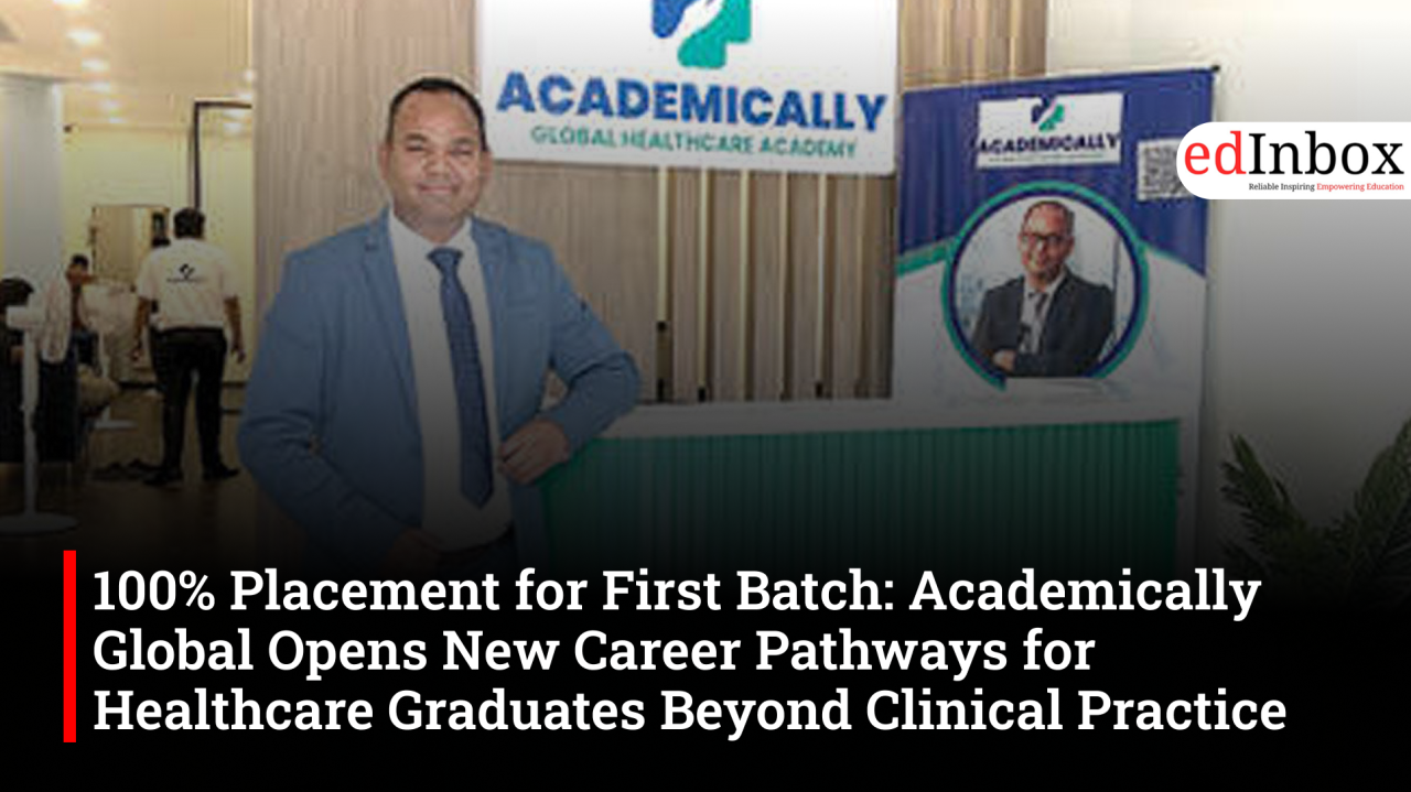 100% Placement for First Batch: Academically Global Opens New Career Pathways for Healthcare Graduates Beyond Clinical Practice