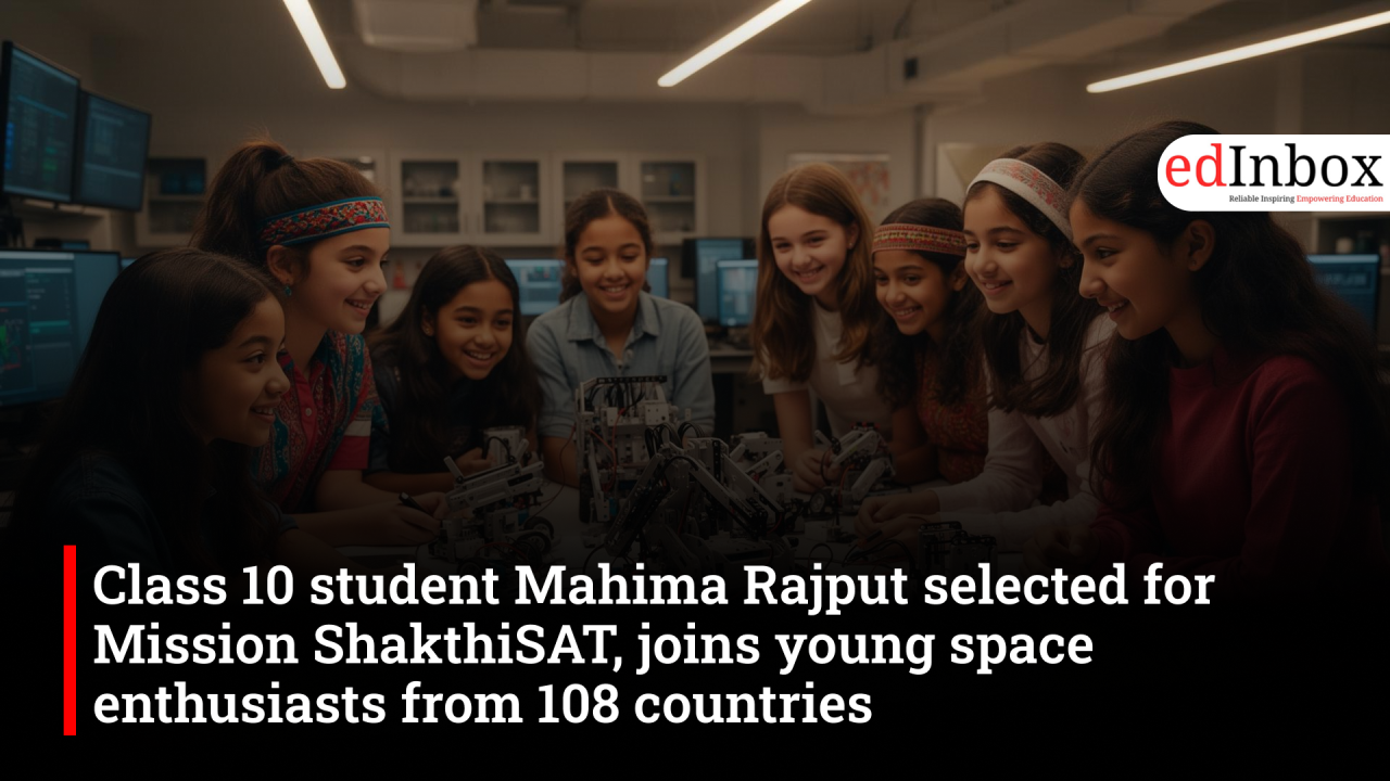 Class 10 student Mahima Rajput selected for Mission ShakthiSAT, joins young space enthusiasts from 108 countries
