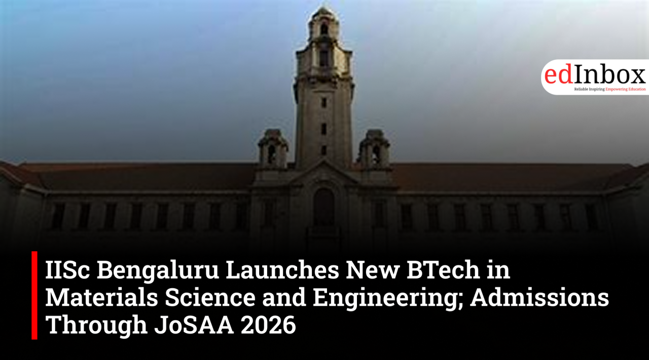 IISc Bengaluru Launches New BTech in Materials Science and Engineering; Admissions Through JoSAA 2026
