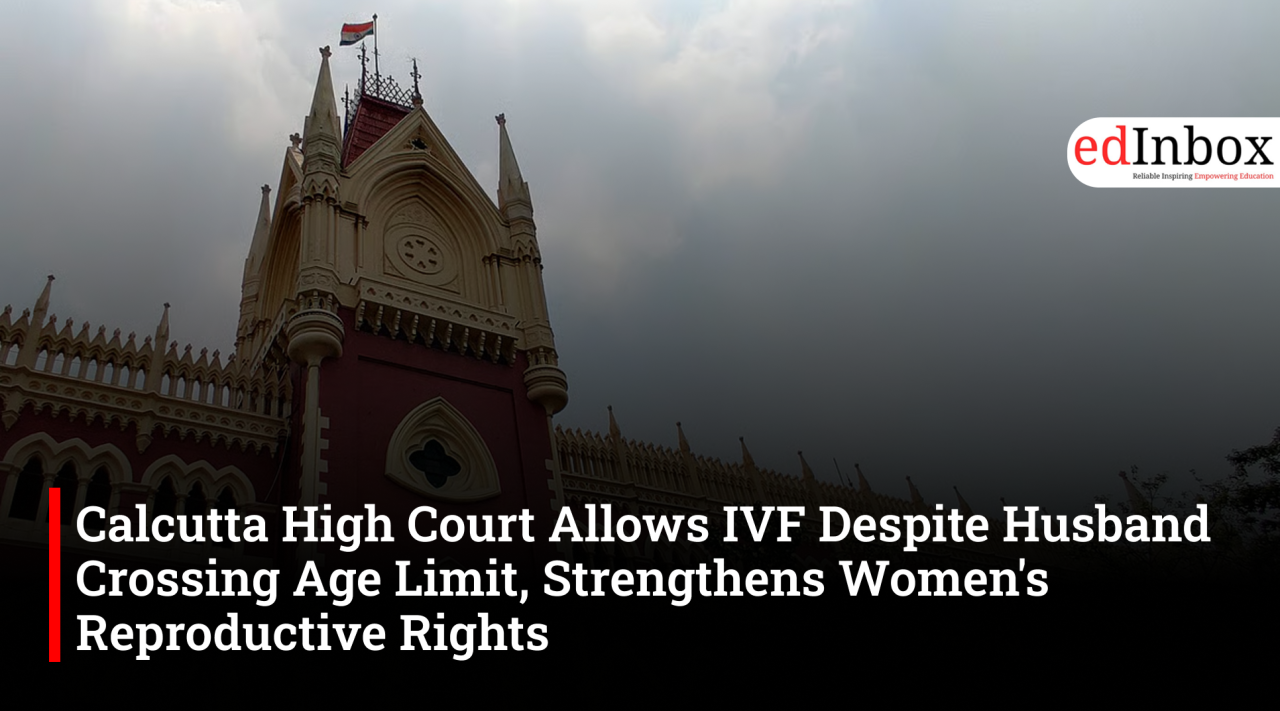 Calcutta High Court Allows IVF Despite Husband Crossing Age Limit, Strengthens Women's Reproductive Rights