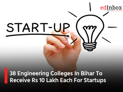 38 Engineering Colleges In Bihar To Receive Rs 10 Lakh Each For Startups