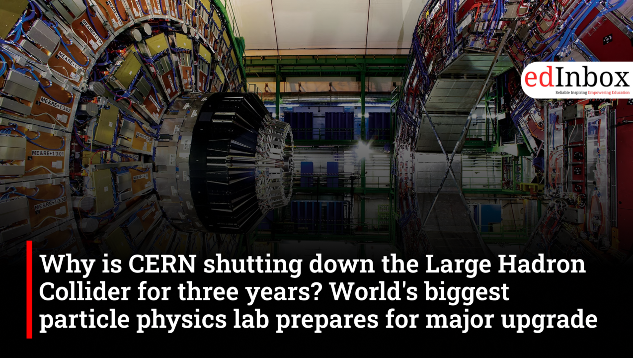 Why is CERN shutting down the Large Hadron Collider for three years? World's biggest particle physics lab prepares for major upgrade