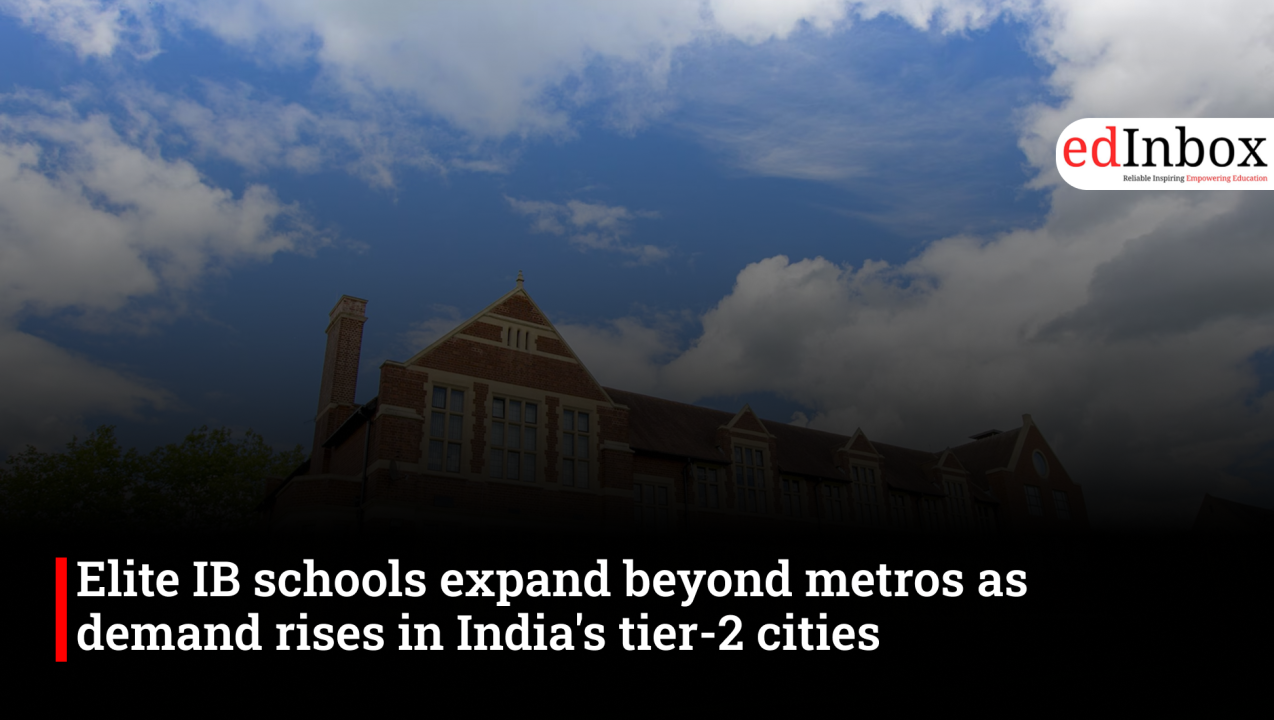 Elite IB schools expand beyond metros as demand rises in India's tier-2 cities