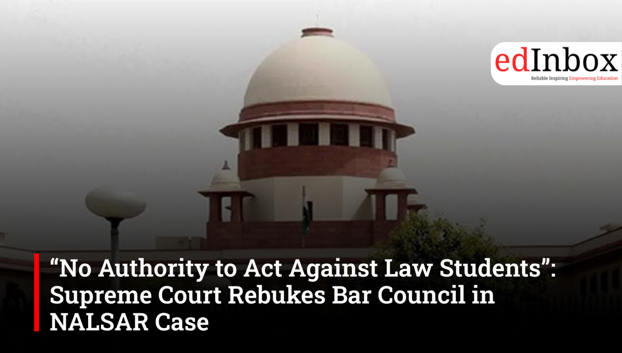 “No Authority to Act Against Law Students”: Supreme Court Rebukes Bar Council in NALSAR Case