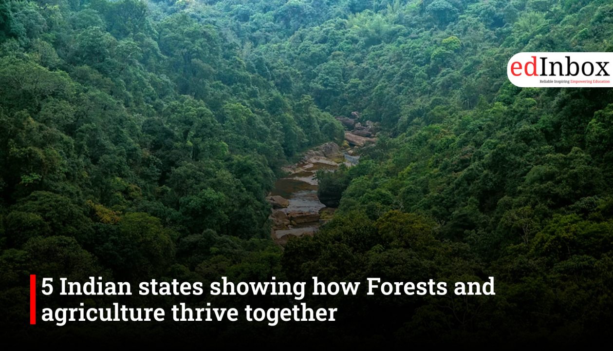5 Indian states showing how Forests and agriculture thrive together 