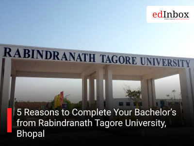 5 Reasons to Complete Your Bachelor’s from Rabindranath Tagore University, Bhopal