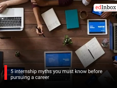 5 internship myths you must know before pursuing a career