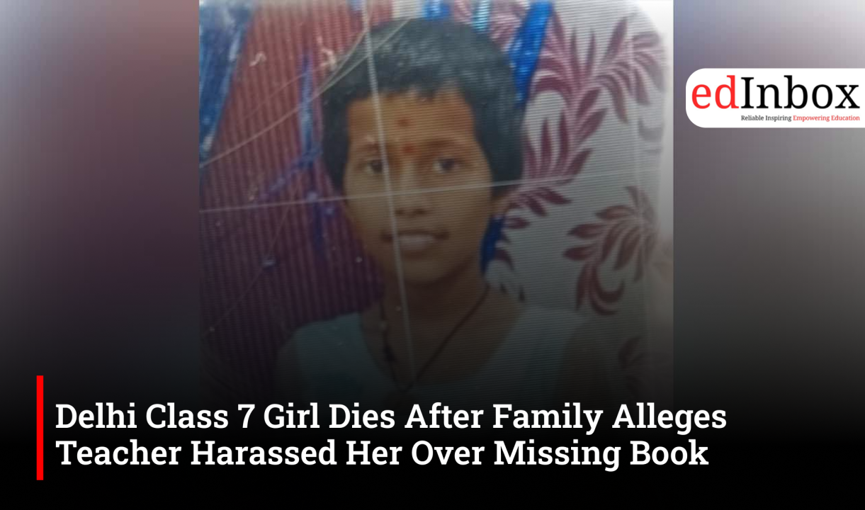Delhi Class 7 Girl Dies After Family Alleges Teacher Harassed Her Over Missing Book