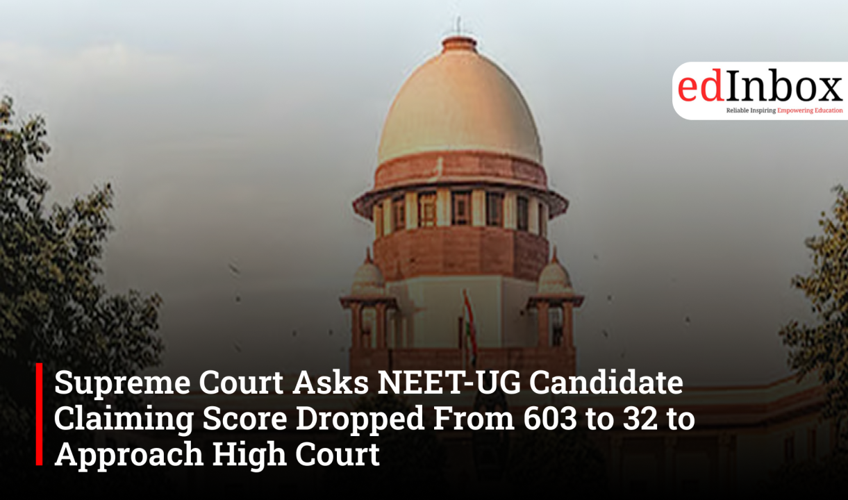 Supreme Court Asks NEET-UG Candidate Claiming Score Dropped From 603 to 32 to Approach High Court