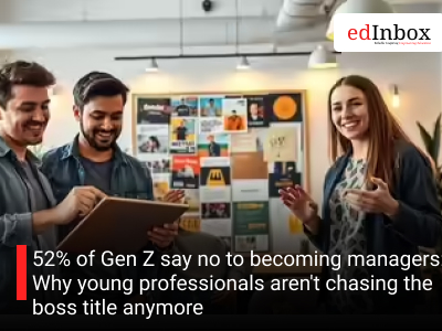 52% of Gen Z say no to becoming managers: Why young professionals aren't chasing the boss title anymore