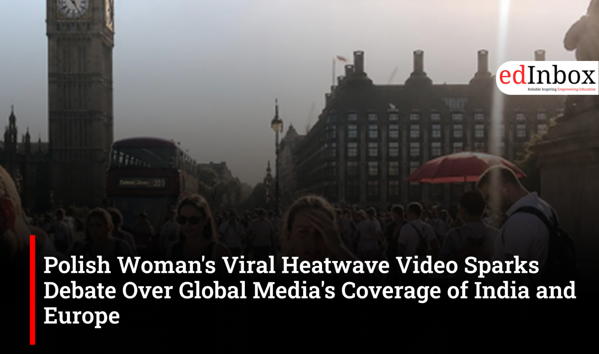 Polish Woman's Viral Heatwave Video Sparks Debate Over Global Media's Coverage of India and Europe