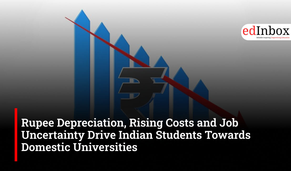 Rupee Depreciation, Rising Costs and Job Uncertainty Drive Indian Students Towards Domestic Universities