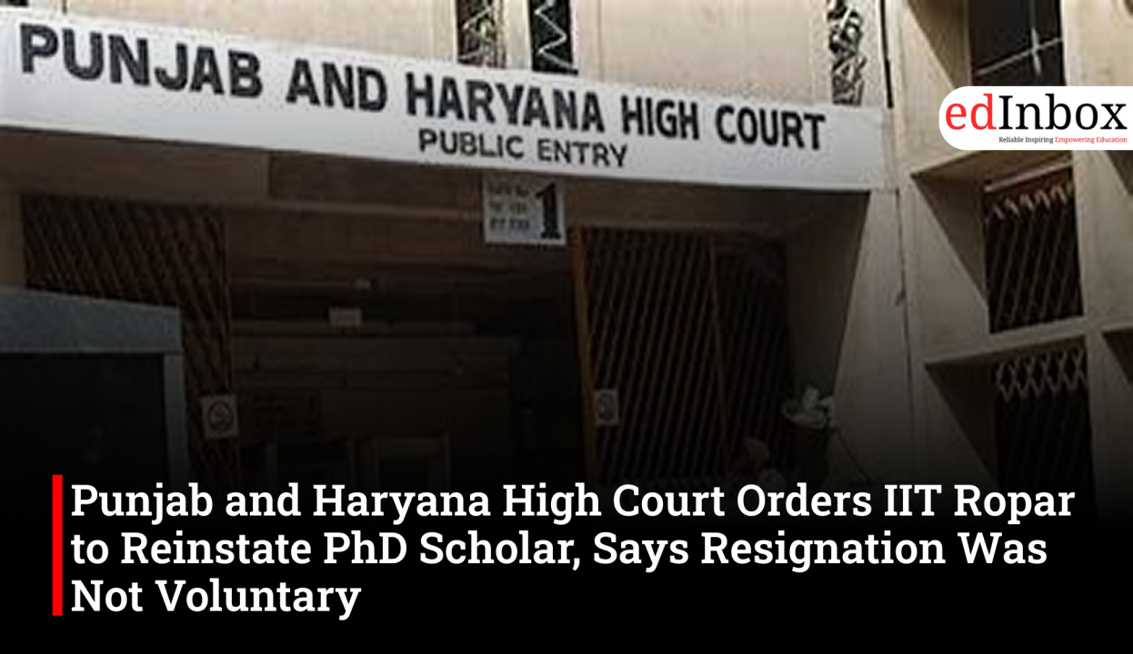 Punjab and Haryana High Court Orders IIT Ropar to Reinstate PhD Scholar, Says Resignation Was Not Voluntary