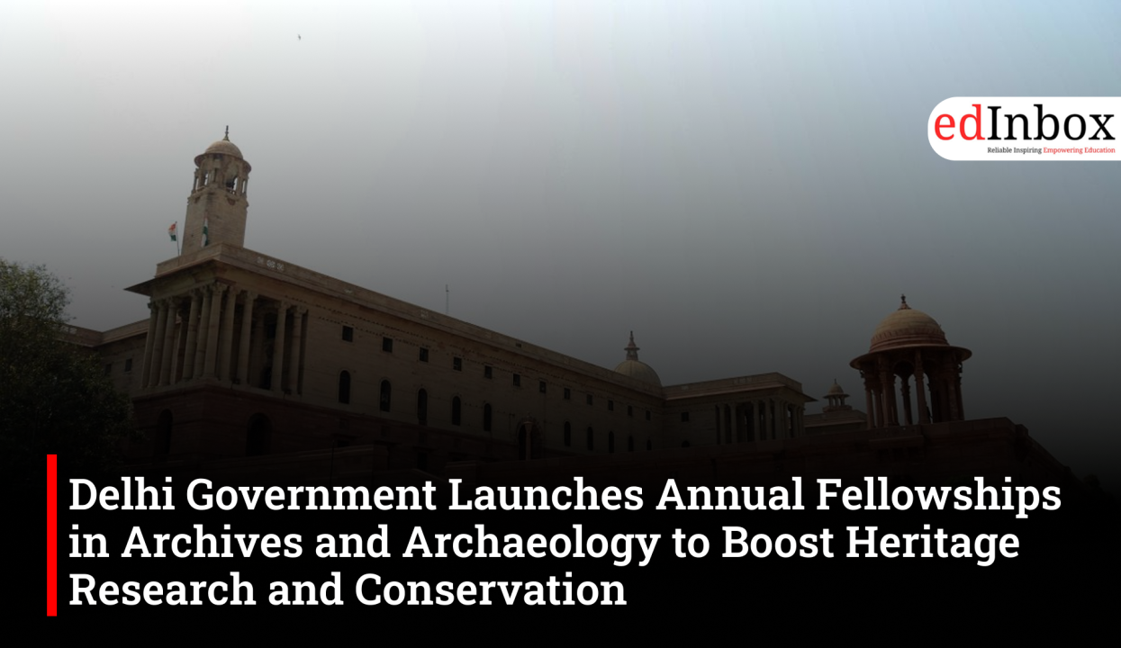 Delhi Government Launches Annual Fellowships in Archives and Archaeology to Boost Heritage Research and Conservation