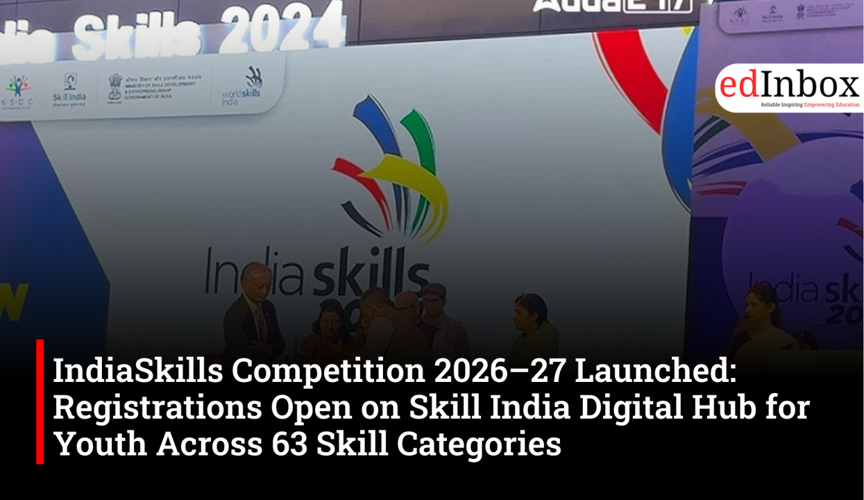 IndiaSkills Competition 2026–27 Launched: Registrations Open on Skill India Digital Hub for Youth Across 63 Skill Categories