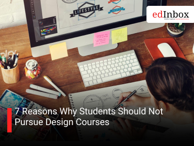 7 Reasons Why Students Should Not Pursue Design Courses