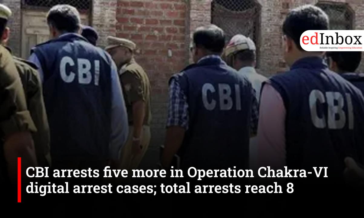 CBI arrests five more in Operation Chakra-VI digital arrest cases; total arrests reach 8
