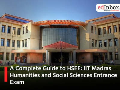 A Complete Guide to HSEE IIT Madras Humanities and Social Sciences Entrance Exam