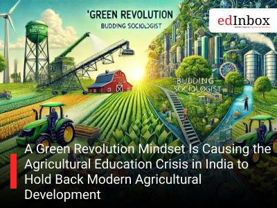 A Green Revolution Mindset Is Causing the Agricultural Education Crisis in India to Hold Back Modern Agricultural Development