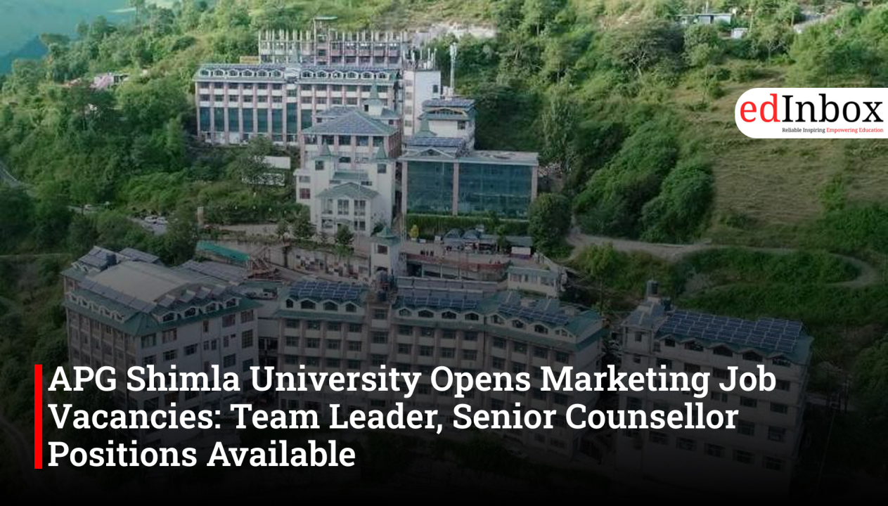 APG Shimla University Opens Marketing Job Vacancies: Team Leader, Senior Counsellor Positions Available