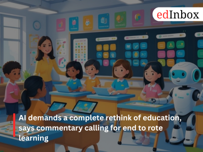 AI demands a complete rethink of education, says commentary calling for end to rote learning