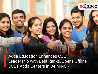 Adda Education Enhances CUET Leadership with Best Ranks, Opens Offline CUET Adda Centers in Delhi-NCR