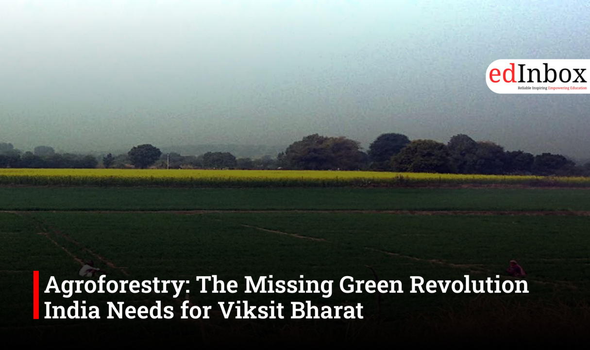 Agroforestry: The Missing Green Revolution India Needs for Viksit Bharat