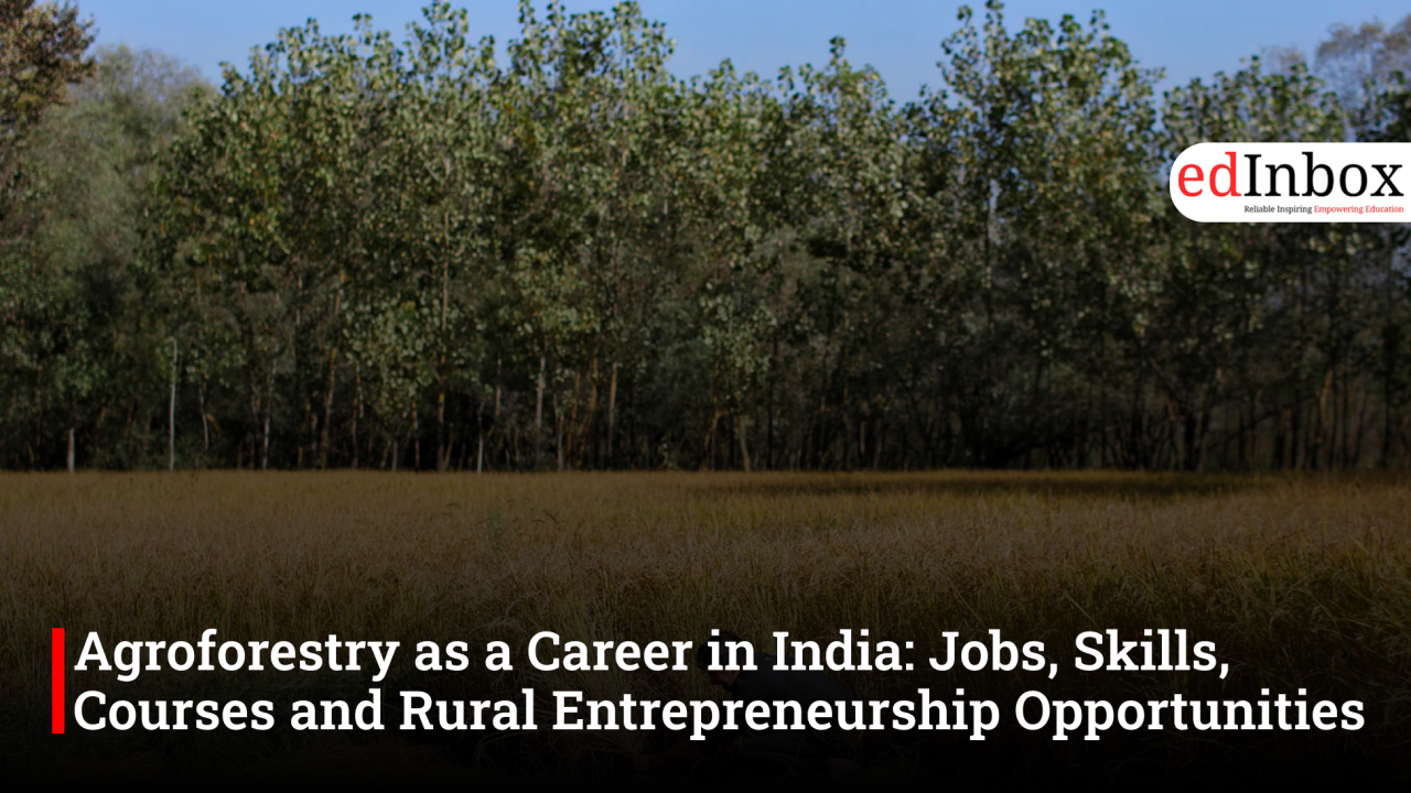 Agroforestry as a Career in India: Jobs, Skills, Courses and Rural Entrepreneurship Opportunities