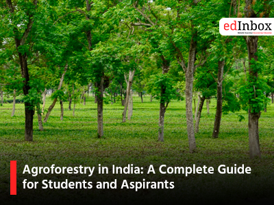 Agroforestry in India: A Complete Guide for Students and Aspirants