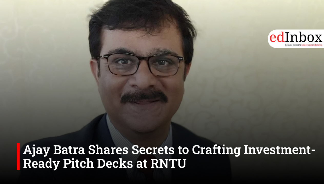Ajay Batra Shares Secrets to Crafting Investment-Ready Pitch Decks at RNTU