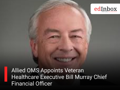 Allied OMS Appoints Veteran Healthcare Executive Bill Murray Chief Financial Officer