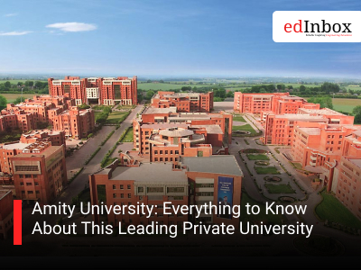 Amity University: Everything to Know About This Leading Private University