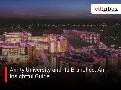 Amity University and Its Branches: An Insightful Guide 