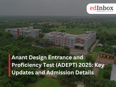 Anant Design Entrance and Proficiency Test ADEPT 2025 Key Updates and Admission Details