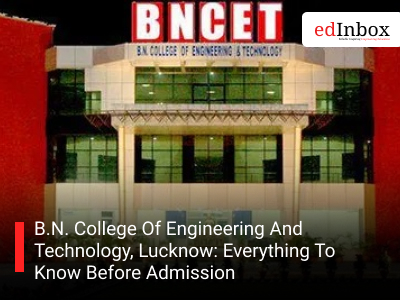 B.N. College Of Engineering And Technology, Lucknow: Everything To Know Before Admission