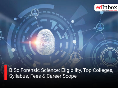 B.Sc Forensic Science: Eligibility, Top Colleges, Syllabus, Fees & Career Scope