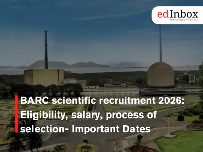 BARC scientific recruitment 2026: Eligibility, salary, process of selection- Important Dates