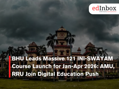 BHU Leads Massive 121 INI-SWAYAM Course Launch for Jan-Apr 2026: AMU, RRU Join Digital Education Push