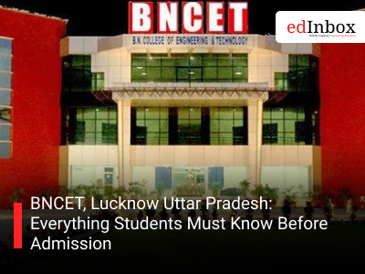 BNCET, Lucknow Uttar Pradesh: Everything Students Must Know Before Admission
