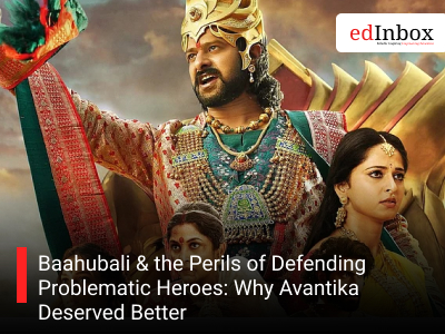 Baahubali & the Perils of Defending Problematic Heroes: Why Avantika Deserved Better