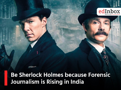 Be Sherlock Holmes because Forensic Journalism is Rising in India