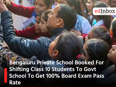 Bengaluru Private School Booked For Shifting Class 10 Students To Govt School To Get 100% Board Exam Pass Rate